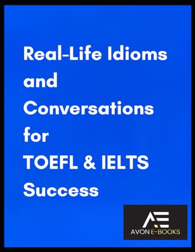 Real-Life Idioms and Conversations for TOEFL & IELTS Success von Independently published